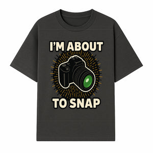 I'm About to Snap Camera Photography Graphic Tee - Perfect Gift for Photographers and Camera Enthusiasts - T-shirt 1758335008021.jpg