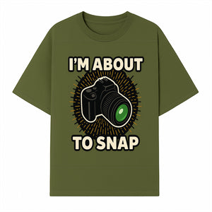I'm About to Snap Camera Photography Graphic Tee - Perfect Gift for Photographers and Camera Enthusiasts - T-shirt 1758335008179.jpg