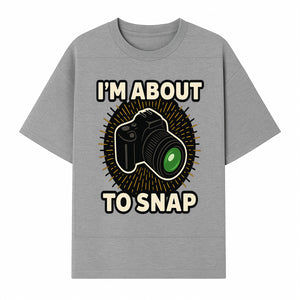 I'm About to Snap Camera Photography Graphic Tee - Perfect Gift for Photographers and Camera Enthusiasts - T-shirt 1758335009240.jpg