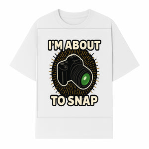 I'm About to Snap Camera Photography Graphic Tee - Perfect Gift for Photographers and Camera Enthusiasts - T-shirt 1758335009372.jpg