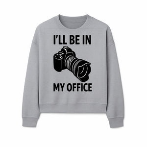 Photography Office Humor Wall Art | I'll Be in My Office Camera Design | Creative Gift for Photographers & Camera Lovers - Sweatshirt 1758335015509.jpg