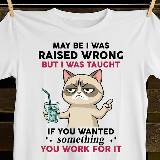 Funny Grumpy Cat Shirt Raised Wrong But Taught To Work For It Quote Tee Sarcastic Graphic T Shirt 1758342313857.jpg