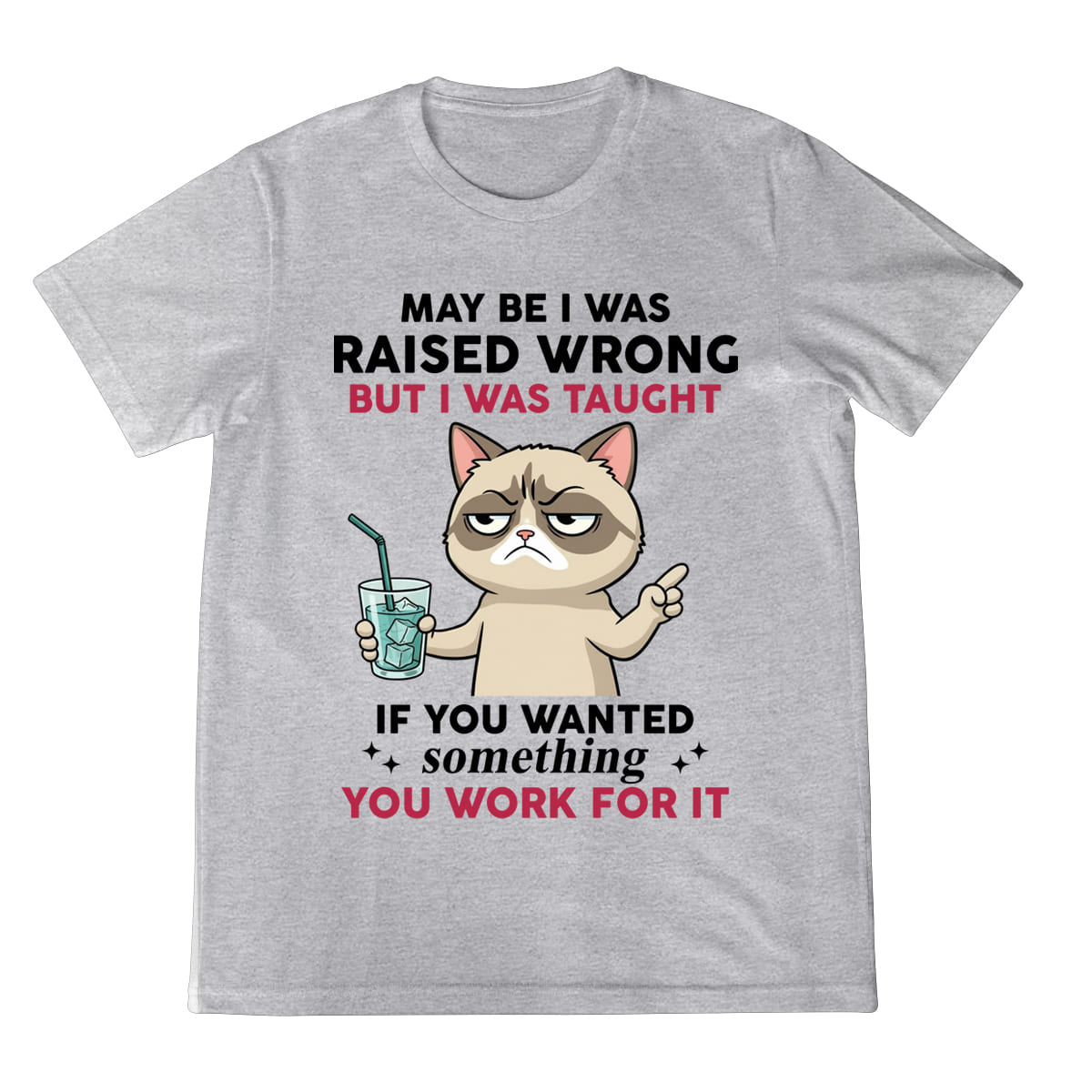 Funny Grumpy Cat Shirt Raised Wrong But Taught To Work For It Quote Tee Sarcastic Graphic T Shirt 1758342338529.jpg