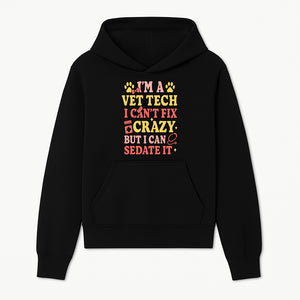 Vet Tech Humor Shirt - I m a Vet Tech, I Can t Fix Crazy but I Can Sedate It - Fun Gift for Animal Lovers and Professionals - Hoodie 1758347416615.jpg