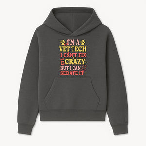 Vet Tech Humor Shirt - I m a Vet Tech, I Can t Fix Crazy but I Can Sedate It - Fun Gift for Animal Lovers and Professionals - Hoodie 1758347416743.jpg