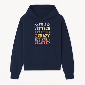 Vet Tech Humor Shirt - I m a Vet Tech, I Can t Fix Crazy but I Can Sedate It - Fun Gift for Animal Lovers and Professionals - Hoodie 1758347417598.jpg
