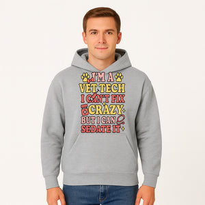 Vet Tech Humor Shirt - I m a Vet Tech, I Can t Fix Crazy but I Can Sedate It - Fun Gift for Animal Lovers and Professionals - Hoodie 1758347419157.jpg