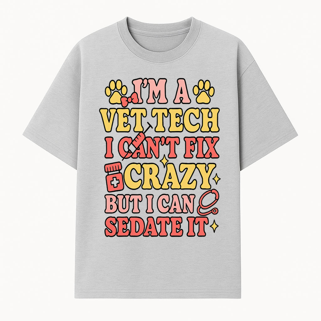 Vet Tech Humor Shirt - I m a Vet Tech, I Can t Fix Crazy but I Can Sedate It - Fun Gift for Animal Lovers and Professionals - T-shirt 1758347419455.jpg