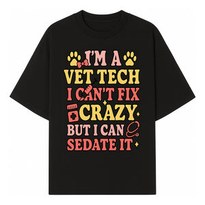 Vet Tech Humor Shirt - I m a Vet Tech, I Can t Fix Crazy but I Can Sedate It - Fun Gift for Animal Lovers and Professionals - T-shirt 1758347419592.jpg