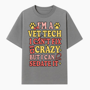 Vet Tech Humor Shirt - I m a Vet Tech, I Can t Fix Crazy but I Can Sedate It - Fun Gift for Animal Lovers and Professionals - T-shirt 1758347420000.jpg
