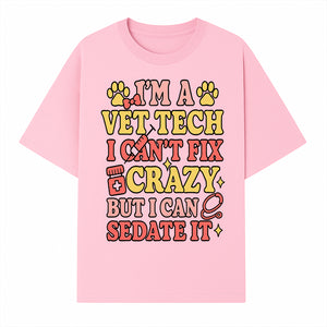 Vet Tech Humor Shirt - I m a Vet Tech, I Can t Fix Crazy but I Can Sedate It - Fun Gift for Animal Lovers and Professionals - T-shirt 1758347420277.jpg