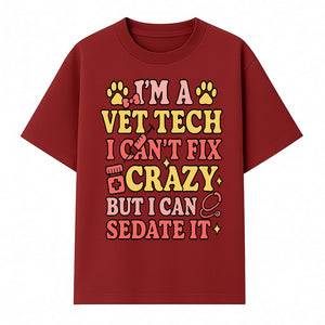Vet Tech Humor Shirt - I m a Vet Tech, I Can t Fix Crazy but I Can Sedate It - Fun Gift for Animal Lovers and Professionals - T-shirt 1758347420411.jpg