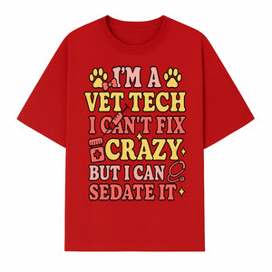 Vet Tech Humor Shirt - I m a Vet Tech, I Can t Fix Crazy but I Can Sedate It - Fun Gift for Animal Lovers and Professionals - T-shirt 1758347420701.jpg