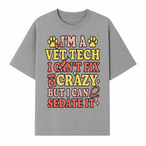Vet Tech Humor Shirt - I m a Vet Tech, I Can t Fix Crazy but I Can Sedate It - Fun Gift for Animal Lovers and Professionals - T-shirt 1758347420824.jpg