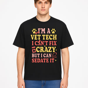 Vet Tech Humor Shirt - I m a Vet Tech, I Can t Fix Crazy but I Can Sedate It - Fun Gift for Animal Lovers and Professionals - T-shirt 1758347422098.jpg