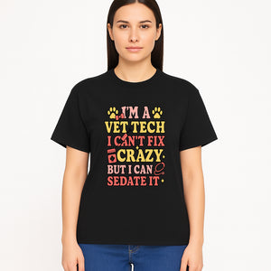 Vet Tech Humor Shirt - I m a Vet Tech, I Can t Fix Crazy but I Can Sedate It - Fun Gift for Animal Lovers and Professionals - T-shirt 1758347422264.jpg