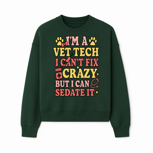 Vet Tech Humor Shirt - I m a Vet Tech, I Can t Fix Crazy but I Can Sedate It - Fun Gift for Animal Lovers and Professionals - Sweatshirt 1758347422800.jpg