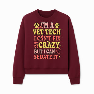 Vet Tech Humor Shirt - I m a Vet Tech, I Can t Fix Crazy but I Can Sedate It - Fun Gift for Animal Lovers and Professionals - Sweatshirt 1758347423342.jpg