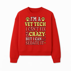 Vet Tech Humor Shirt - I m a Vet Tech, I Can t Fix Crazy but I Can Sedate It - Fun Gift for Animal Lovers and Professionals - Sweatshirt 1758347423607.jpg