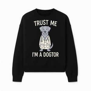 Funny Dog Doctor T-Shirt - 'Trust Me, I'm a Dogtor' - Cute Pet Lover Gift for Vet Students and Dog Owners - Sweatshirt 1758347427675.jpg