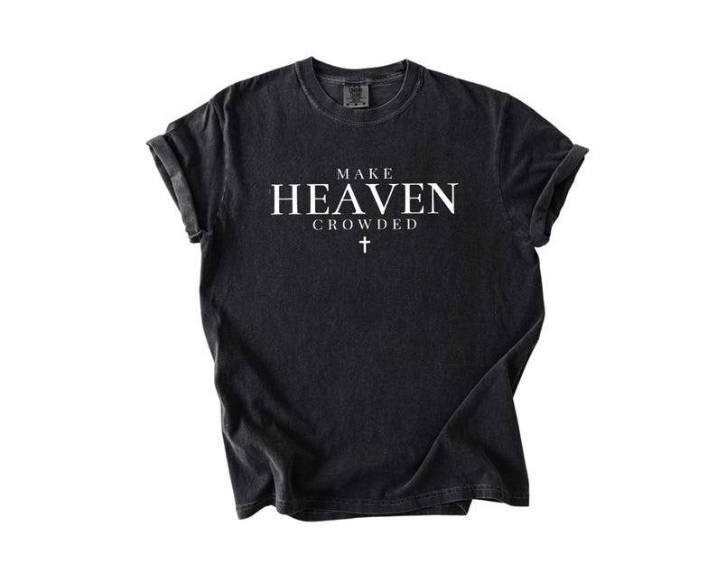 Make Heaven Crowded Shirt Inspirational Shirt Christian Shirt Religious Mom Shirt Christian Apparel Giftshirt For Women 1758512229391.jpg