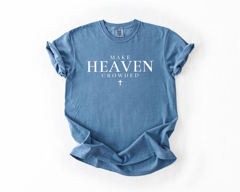 Make Heaven Crowded Shirt Inspirational Shirt Christian Shirt Religious Mom Shirt Christian Apparel Giftshirt For Women 1758512229393.jpg