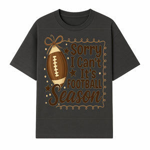 Sorry I Can t, It s Football Season Sign - Fun Home D cor for Football Fans - Autumn and Game Day Decoration - T-shirt 1758559973646.jpg