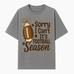 Sorry I Can t, It s Football Season Sign - Fun Home D cor for Football Fans - Autumn and Game Day Decoration - T-shirt 1758559973901.jpg