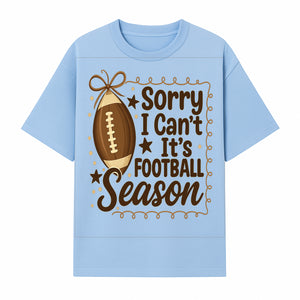 Sorry I Can t, It s Football Season Sign - Fun Home D cor for Football Fans - Autumn and Game Day Decoration - T-shirt 1758559974040.jpg