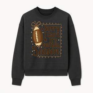 Sorry I Can t, It s Football Season Sign - Fun Home D cor for Football Fans - Autumn and Game Day Decoration - Sweatshirt 1758559976555.jpg