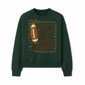 Sorry I Can t, It s Football Season Sign - Fun Home D cor for Football Fans - Autumn and Game Day Decoration - Sweatshirt 1758559976711.jpg