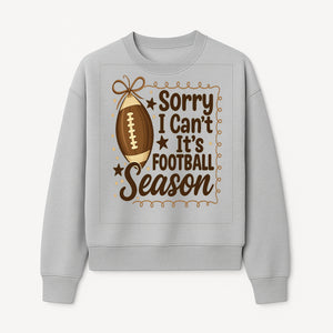 Sorry I Can t, It s Football Season Sign - Fun Home D cor for Football Fans - Autumn and Game Day Decoration - Sweatshirt 1758559976840.jpg