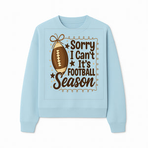 Sorry I Can t, It s Football Season Sign - Fun Home D cor for Football Fans - Autumn and Game Day Decoration - Sweatshirt 1758559976979.jpg