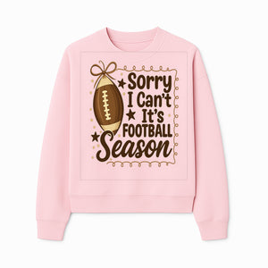 Sorry I Can t, It s Football Season Sign - Fun Home D cor for Football Fans - Autumn and Game Day Decoration - Sweatshirt 1758559977098.jpg
