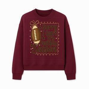 Sorry I Can t, It s Football Season Sign - Fun Home D cor for Football Fans - Autumn and Game Day Decoration - Sweatshirt 1758559977221.jpg