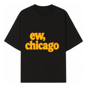 Ew, Chicago Graphic Tee | Trendy Chicago Apparel | Fun Casual Wear | Unique Statement Shirt | Gift for Chicagoans - T-shirt 1758559977757.jpg