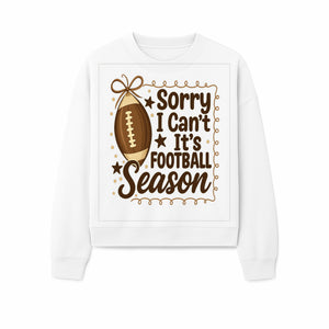 Sorry I Can t, It s Football Season Sign - Fun Home D cor for Football Fans - Autumn and Game Day Decoration - Sweatshirt 1758559977797.jpg