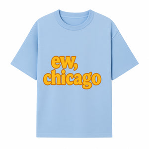 Ew, Chicago Graphic Tee | Trendy Chicago Apparel | Fun Casual Wear | Unique Statement Shirt | Gift for Chicagoans - T-shirt 1758559978280.jpg