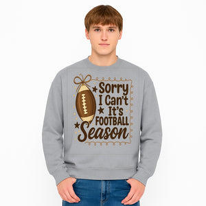 Sorry I Can t, It s Football Season Sign - Fun Home D cor for Football Fans - Autumn and Game Day Decoration - Sweatshirt 1758559978931.jpg