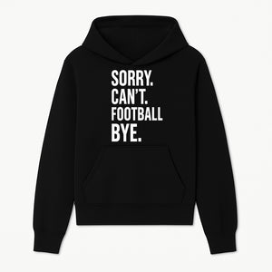 Funny Football T-Shirt - Sorry Can't. Football Bye. - Casual Sports Humor Tee for Fans - Perfect Gift for Game Day Enthusiasts - Hoodie 1758559980743.jpg
