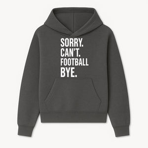 Funny Football T-Shirt - Sorry Can't. Football Bye. - Casual Sports Humor Tee for Fans - Perfect Gift for Game Day Enthusiasts - Hoodie 1758559980906.jpg