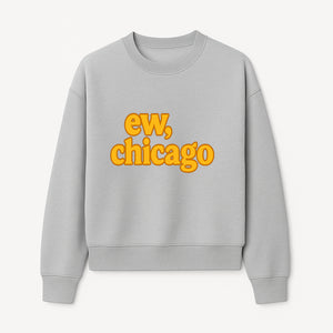 Ew, Chicago Graphic Tee | Trendy Chicago Apparel | Fun Casual Wear | Unique Statement Shirt | Gift for Chicagoans - Sweatshirt 1758559981001.jpg