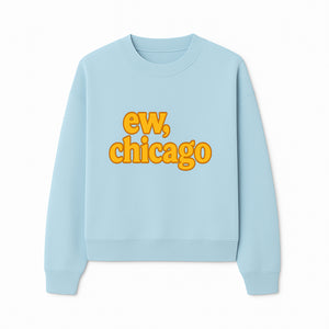 Ew, Chicago Graphic Tee | Trendy Chicago Apparel | Fun Casual Wear | Unique Statement Shirt | Gift for Chicagoans - Sweatshirt 1758559981118.jpg