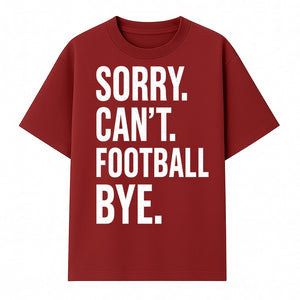 Funny Football T-Shirt - Sorry Can't. Football Bye. - Casual Sports Humor Tee for Fans - Perfect Gift for Game Day Enthusiasts - T-shirt 1758559984595.jpg