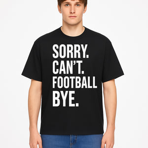Funny Football T-Shirt - Sorry Can't. Football Bye. - Casual Sports Humor Tee for Fans - Perfect Gift for Game Day Enthusiasts - T-shirt 1758559986273.jpg