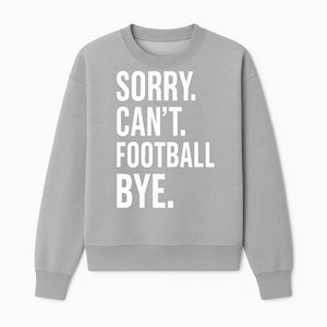 Funny Football T-Shirt - Sorry Can't. Football Bye. - Casual Sports Humor Tee for Fans - Perfect Gift for Game Day Enthusiasts - Sweatshirt 1758559986538.jpg