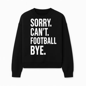 Funny Football T-Shirt - Sorry Can't. Football Bye. - Casual Sports Humor Tee for Fans - Perfect Gift for Game Day Enthusiasts - Sweatshirt 1758559986674.jpg