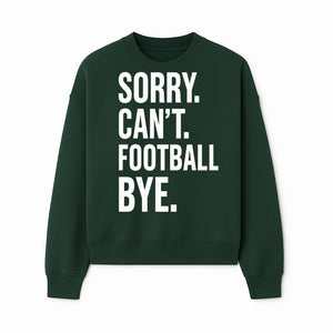 Funny Football T-Shirt - Sorry Can't. Football Bye. - Casual Sports Humor Tee for Fans - Perfect Gift for Game Day Enthusiasts - Sweatshirt 1758559986949.jpg