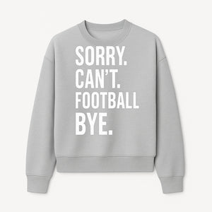Funny Football T-Shirt - Sorry Can't. Football Bye. - Casual Sports Humor Tee for Fans - Perfect Gift for Game Day Enthusiasts - Sweatshirt 1758559987069.jpg