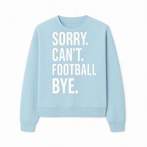 Funny Football T-Shirt - Sorry Can't. Football Bye. - Casual Sports Humor Tee for Fans - Perfect Gift for Game Day Enthusiasts - Sweatshirt 1758559987205.jpg